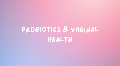 Probiotics & Vaginal Health