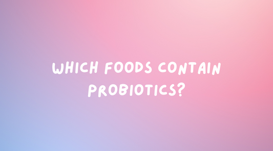 Which Foods Contain Probiotics?