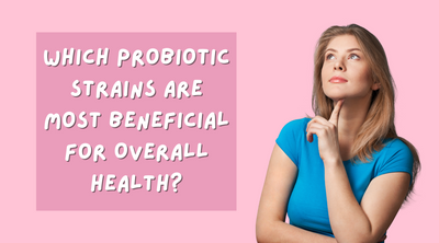 Which Probiotic Strains are Most Beneficial for Overall Health?